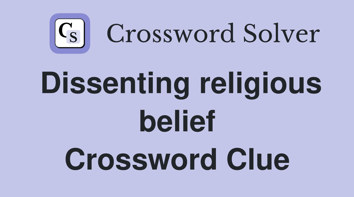 Dissenting religious belief Crossword Clue