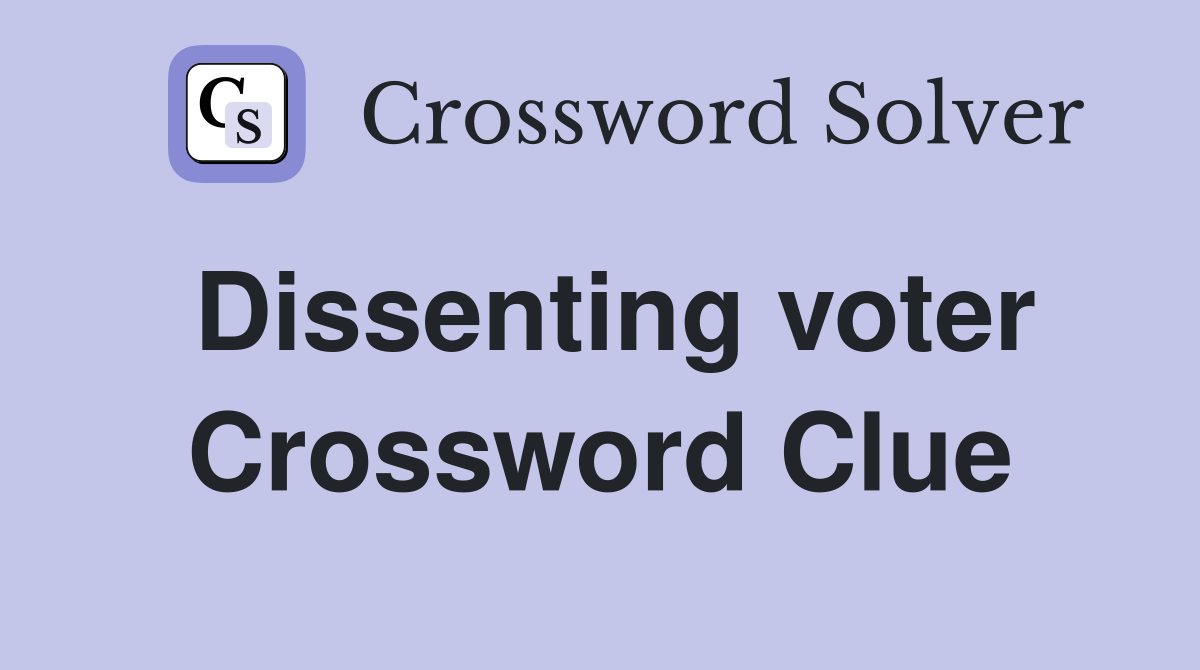 Dissenting voter Crossword Clue