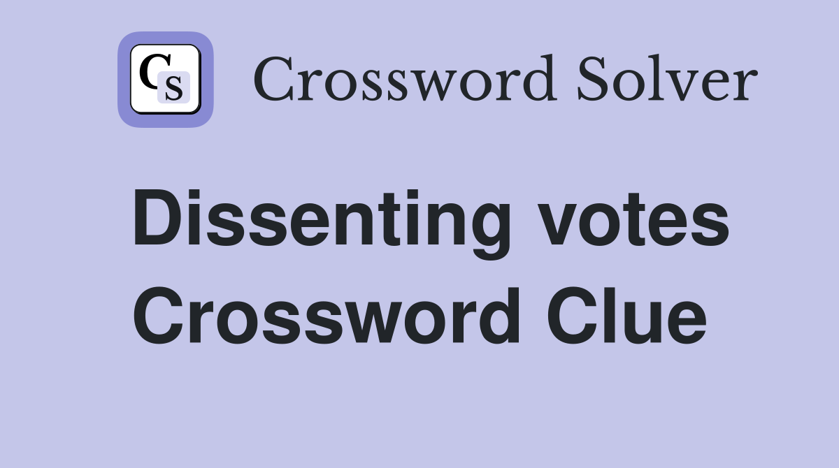 Dissenting votes Crossword Clue