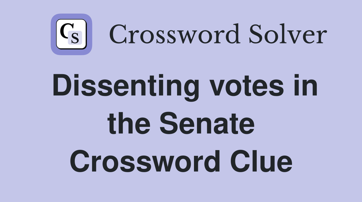 Dissenting votes in the Senate Crossword Clue