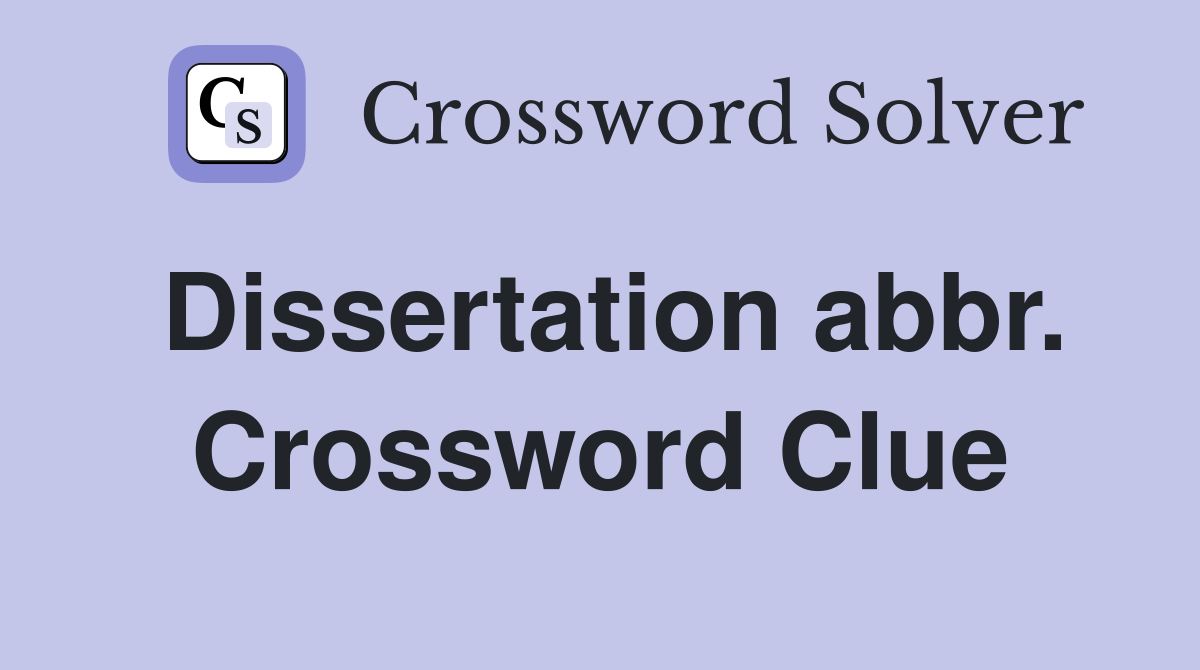 Dissertation abbr. Crossword Clue