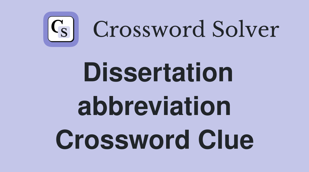 Dissertation abbreviation Crossword Clue
