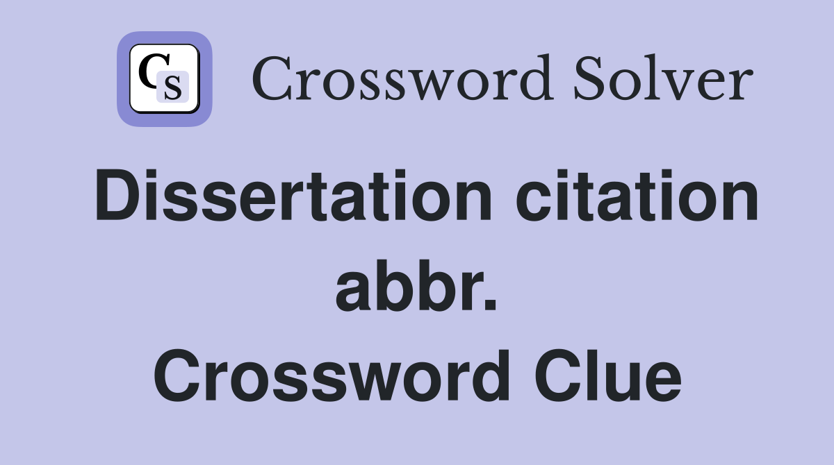 Dissertation citation abbr. Crossword Clue