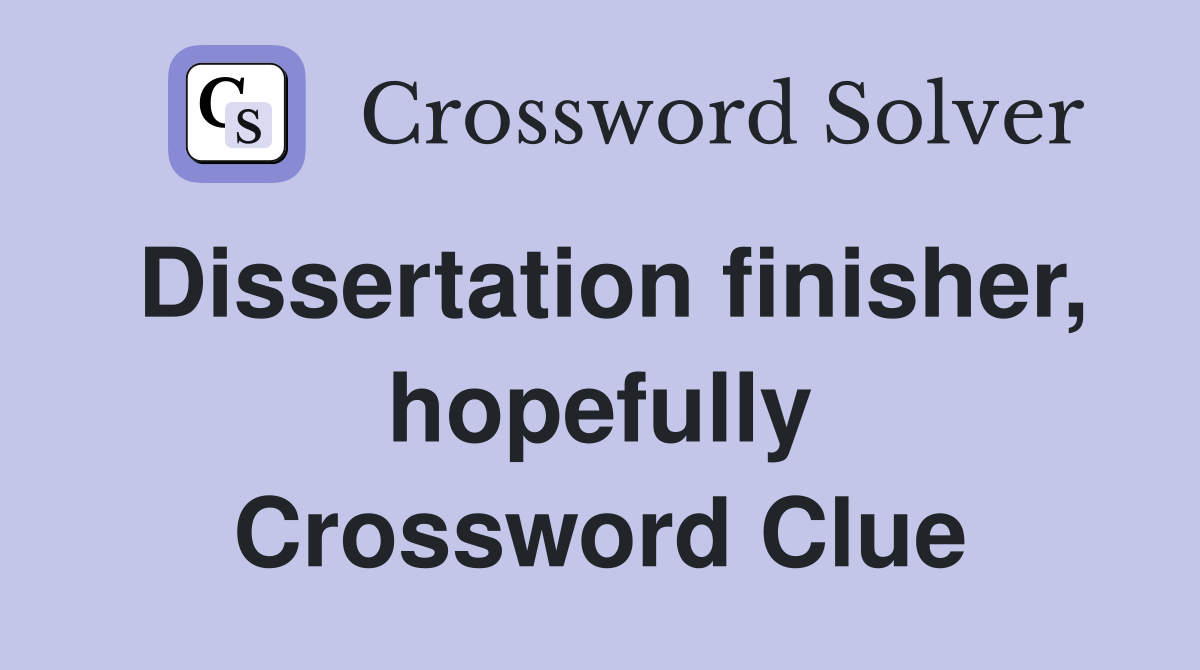 Dissertation finisher, hopefully Crossword Clue