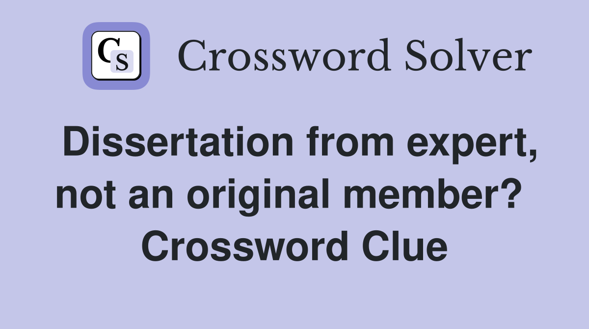 Dissertation from expert, not an original member?  Crossword Clue
