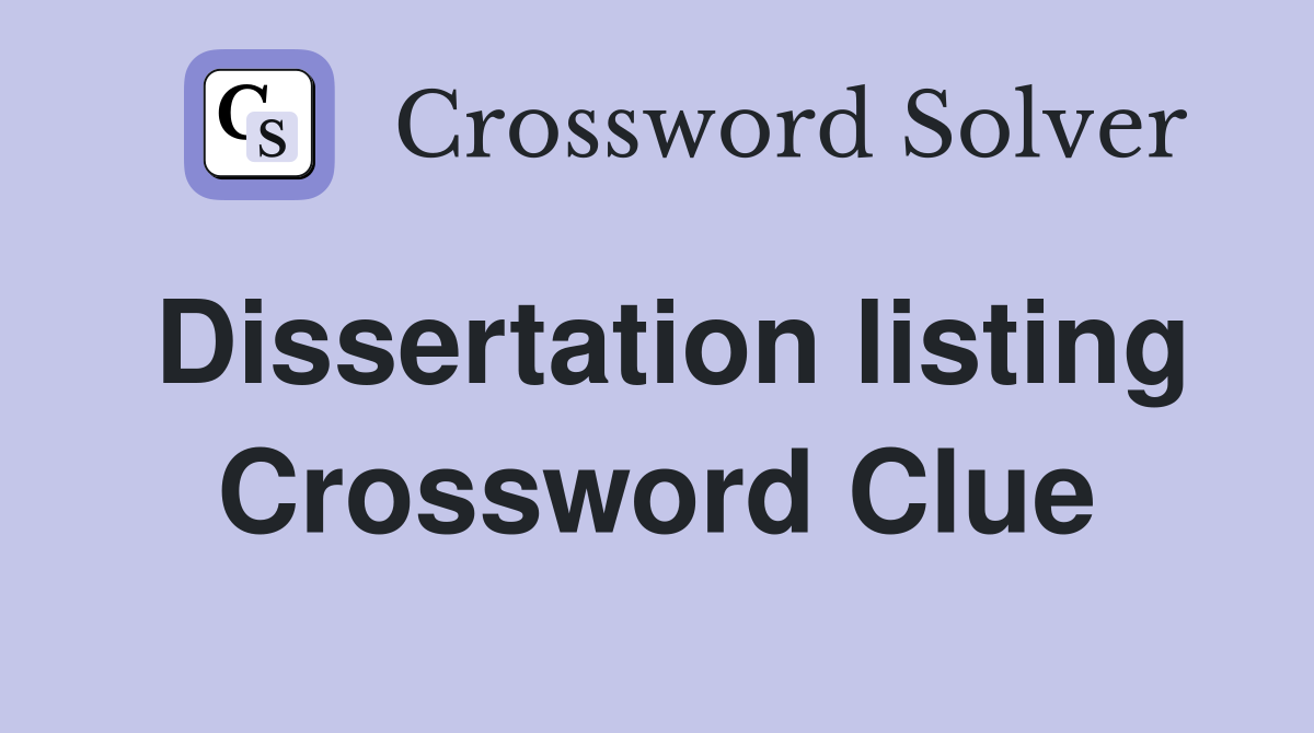 Dissertation listing Crossword Clue