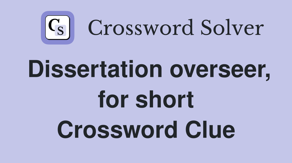 Dissertation overseer, for short Crossword Clue