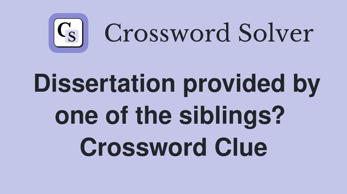 Dissertation provided by one of the siblings?  Crossword Clue