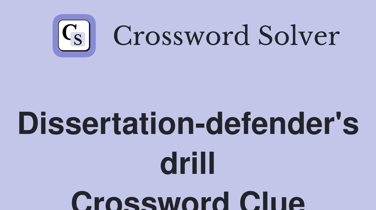 Dissertation-defender's drill Crossword Clue