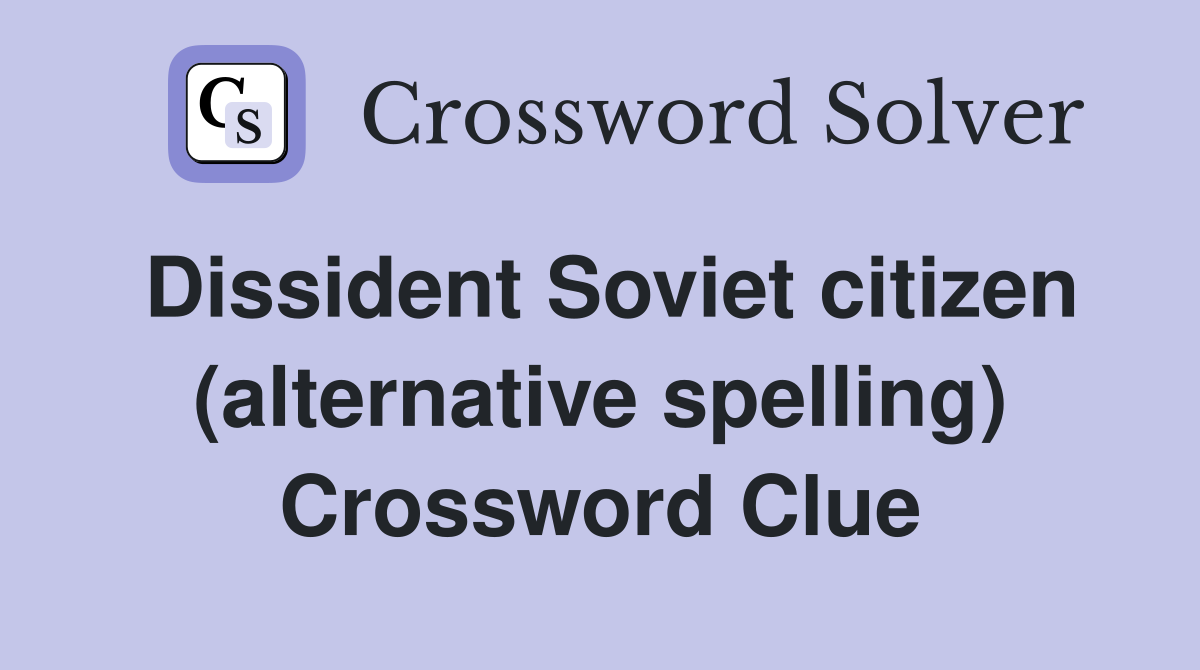 Dissident Soviet citizen (alternative spelling) Crossword Clue