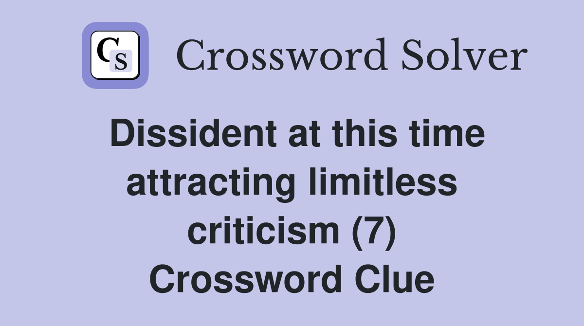 Dissident at this time attracting limitless criticism (7) Crossword Clue