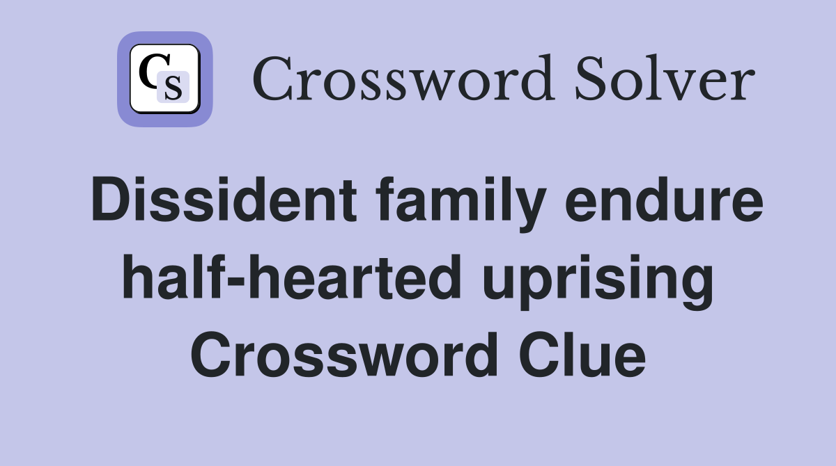 Dissident family endure half-hearted uprising Crossword Clue
