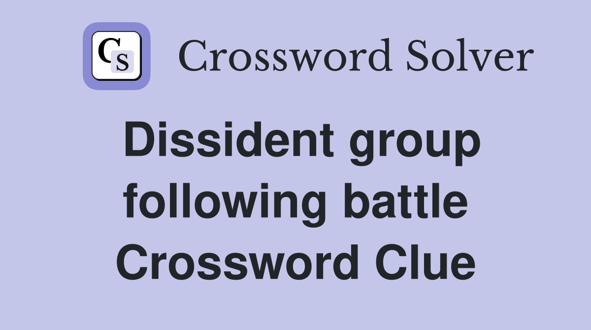 Dissident group following battle Crossword Clue