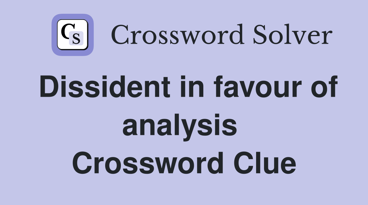 Dissident in favour of analysis  Crossword Clue