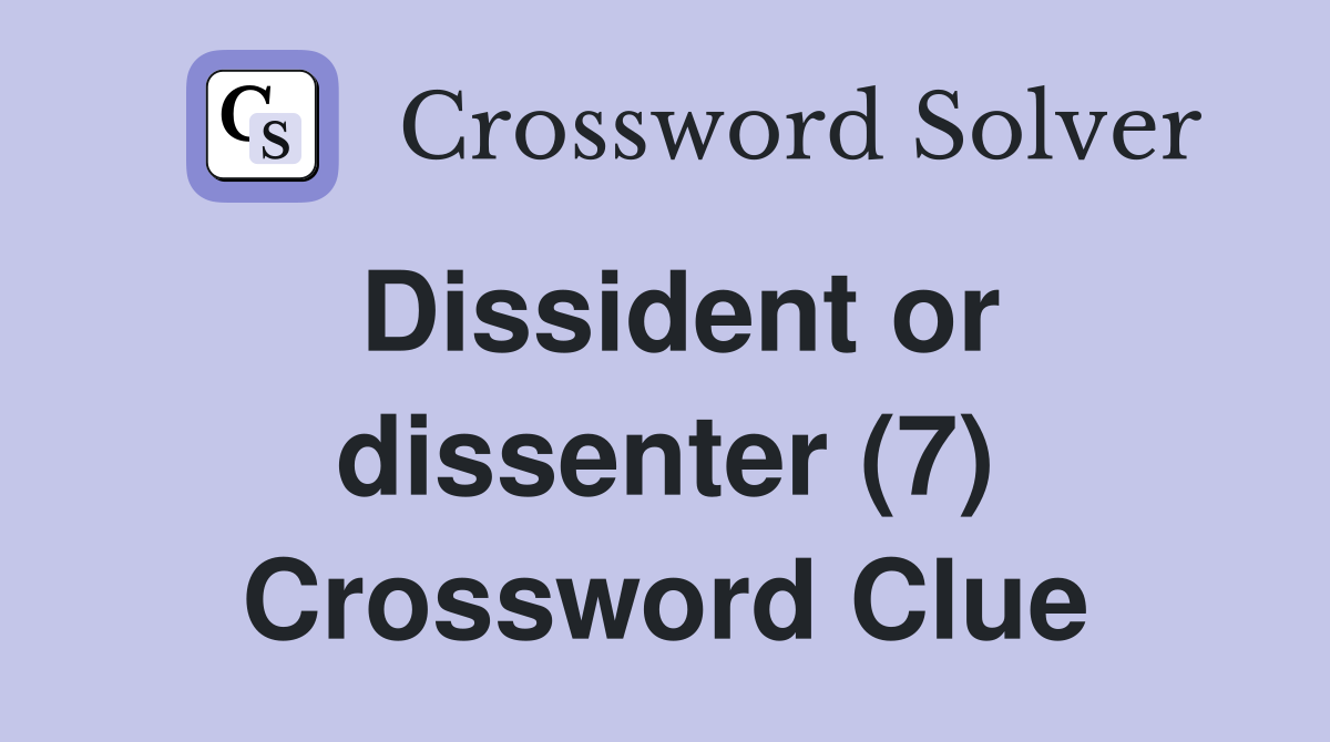 Dissident or dissenter (7) Crossword Clue