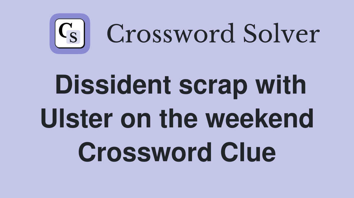 Dissident scrap with Ulster on the weekend Crossword Clue