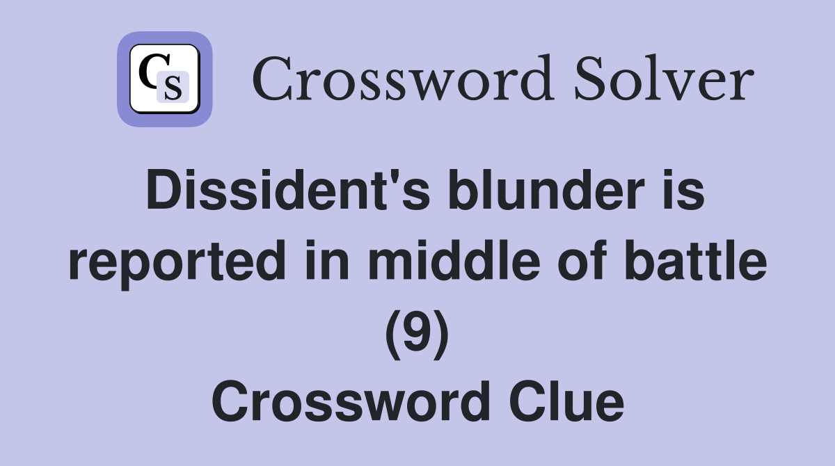 Dissident's blunder is reported in middle of battle (9) Crossword Clue