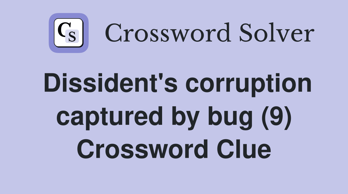 Dissident's corruption captured by bug (9) Crossword Clue
