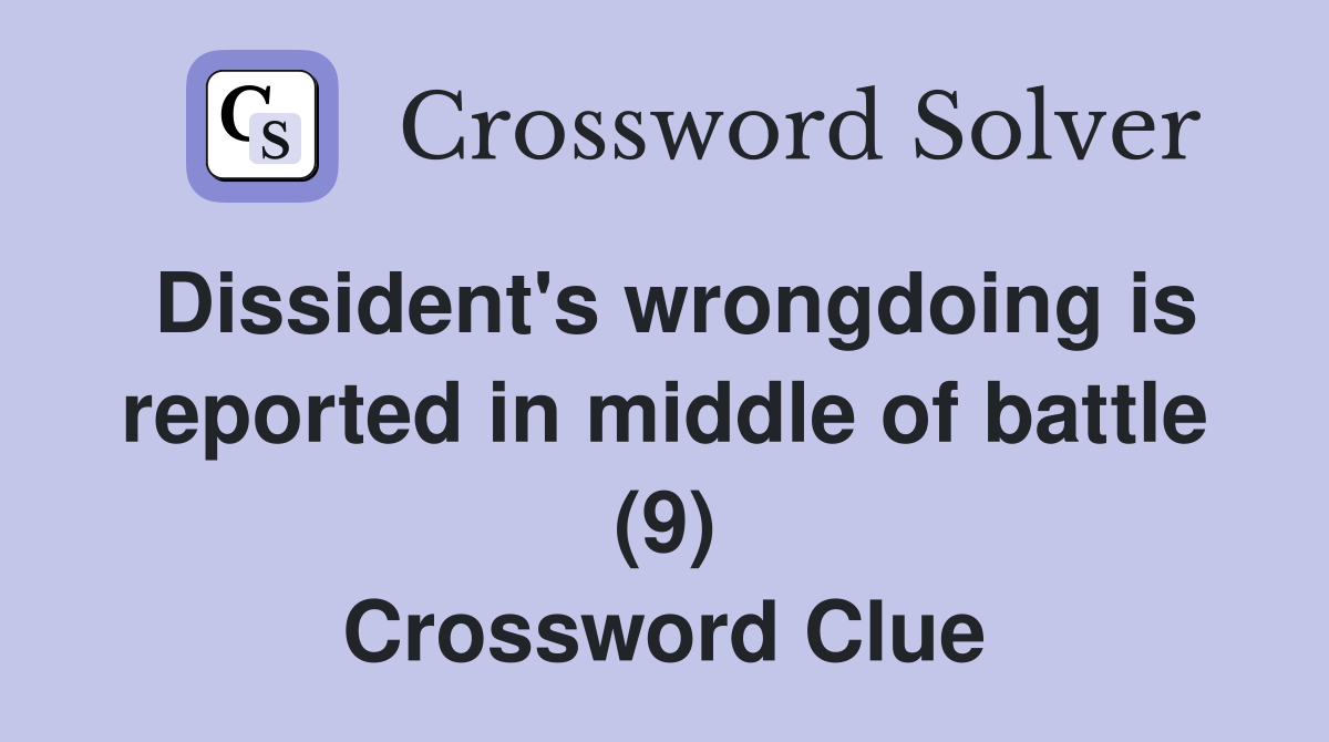 Dissident's wrongdoing is reported in middle of battle (9) Crossword Clue