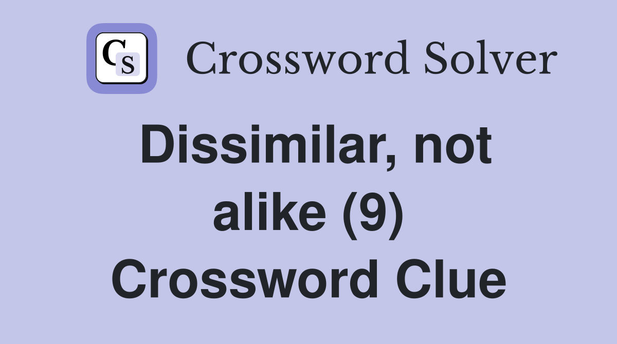 Dissimilar, not alike (9) Crossword Clue