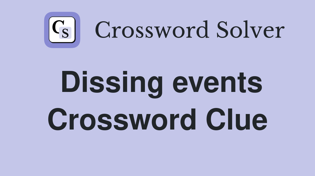 Dissing events Crossword Clue