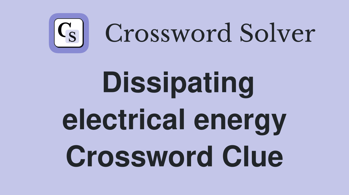 Dissipating electrical energy Crossword Clue