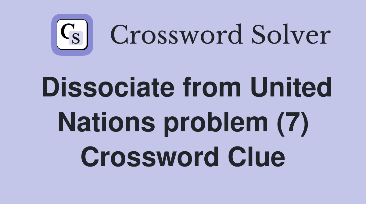 Dissociate from United Nations problem (7) Crossword Clue
