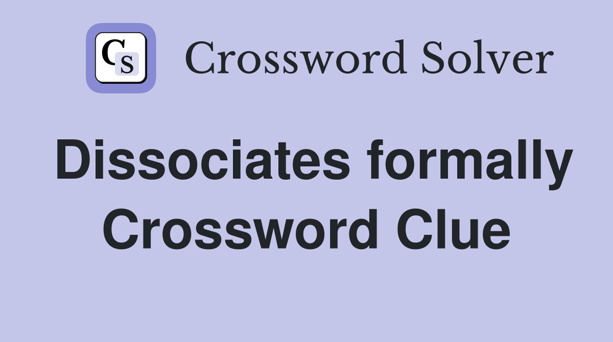 Dissociates formally Crossword Clue
