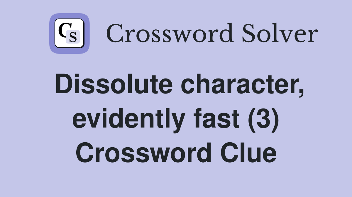 Dissolute character, evidently fast (3) Crossword Clue