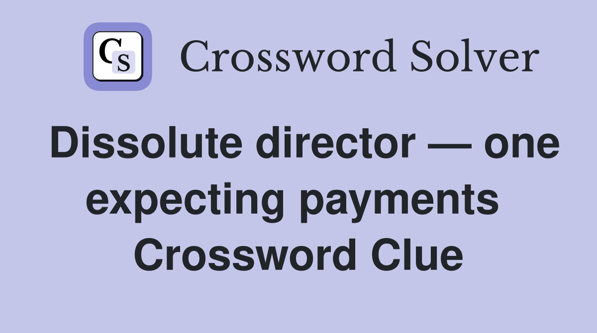 Dissolute director — one expecting payments  Crossword Clue