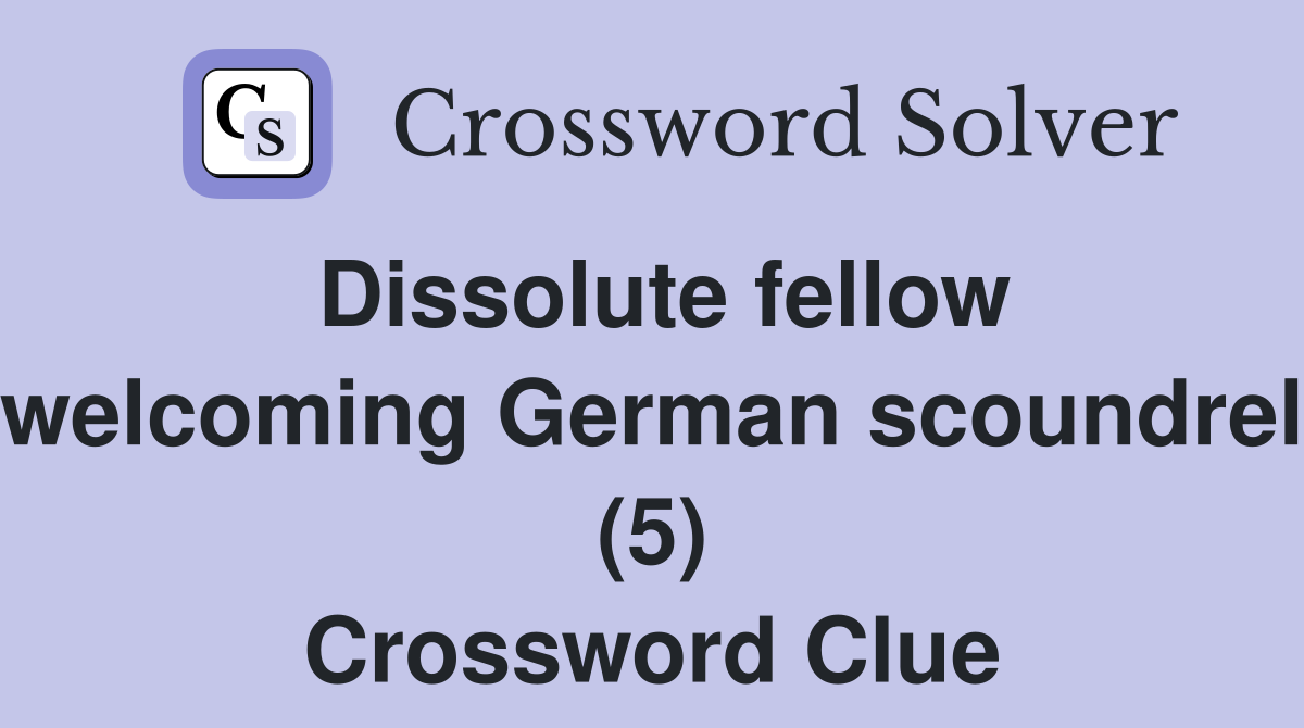 Dissolute fellow welcoming German scoundrel (5) Crossword Clue
