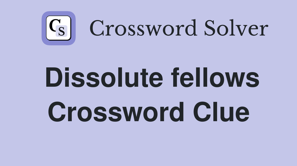 Dissolute fellows Crossword Clue