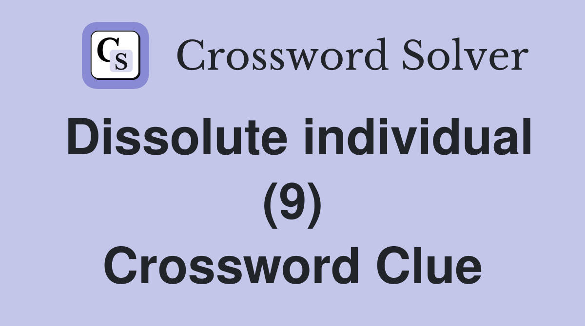 Dissolute individual (9) Crossword Clue