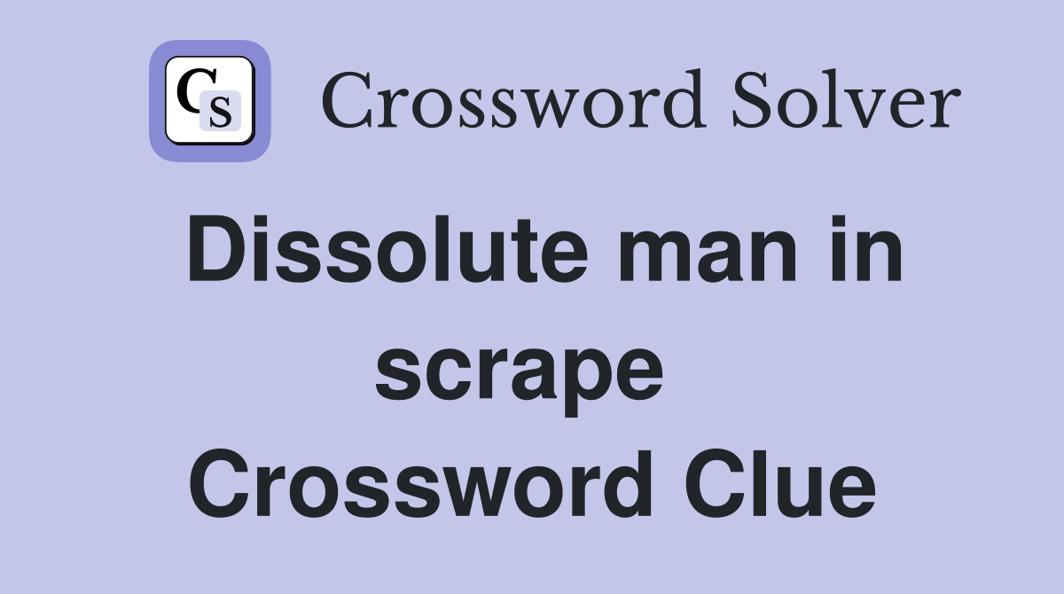 Dissolute man in scrape  Crossword Clue