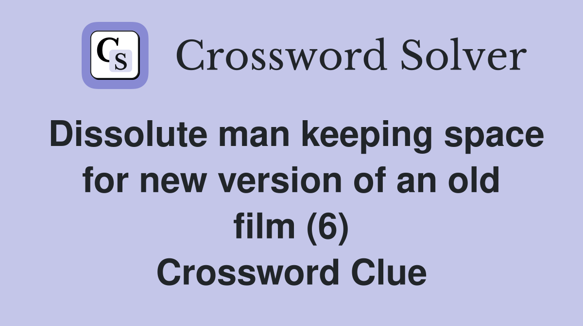 Dissolute man keeping space for new version of an old film (6) Crossword Clue