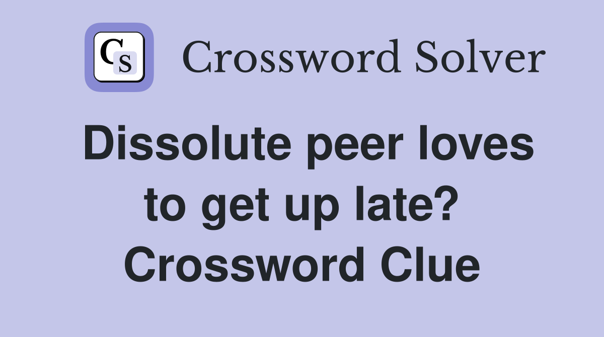 Dissolute peer loves to get up late? Crossword Clue