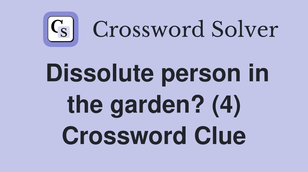 Dissolute person in the garden? (4) Crossword Clue