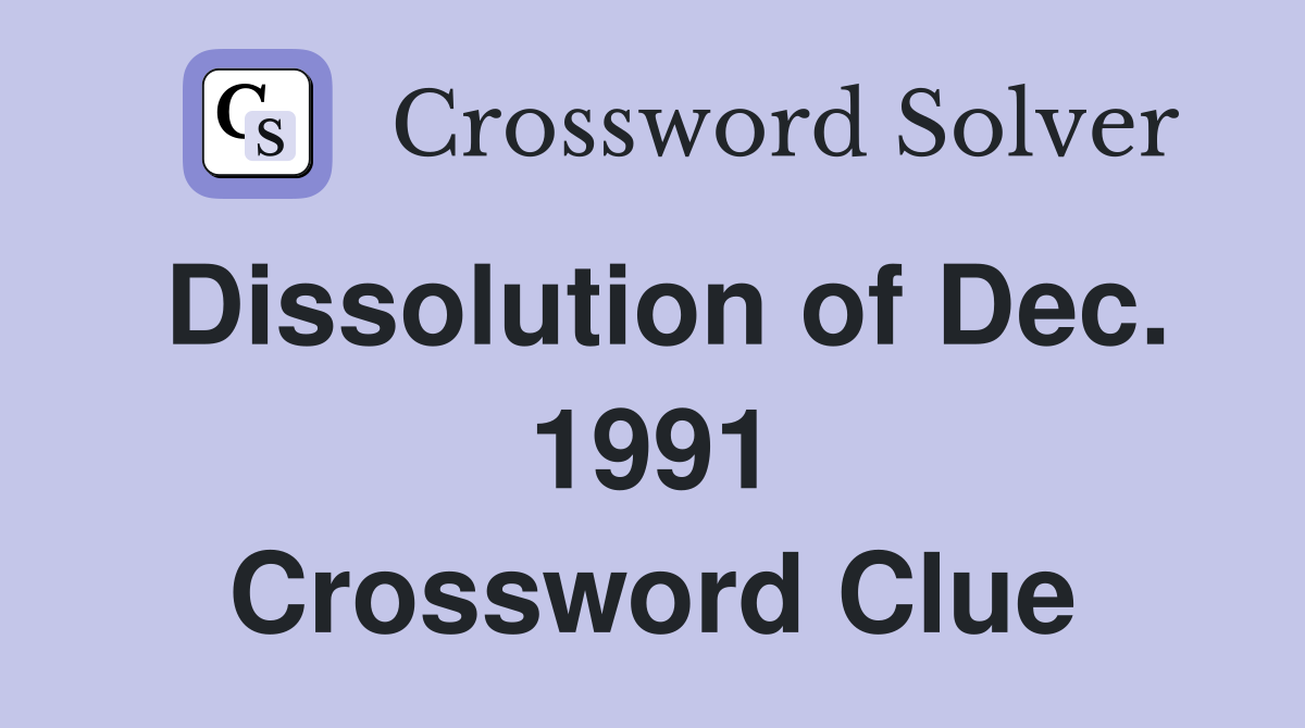 Dissolution of Dec. 1991 Crossword Clue