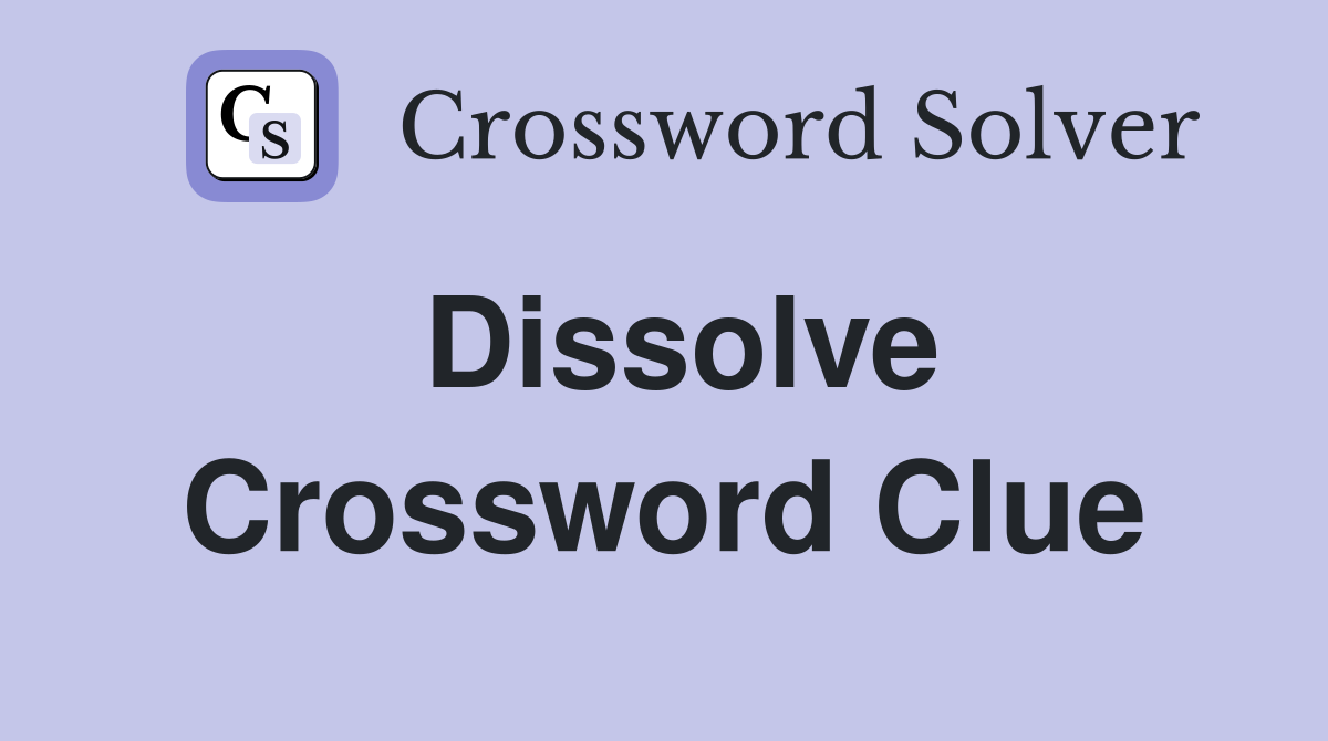 Dissolve Crossword Clue Answers Crossword Solver