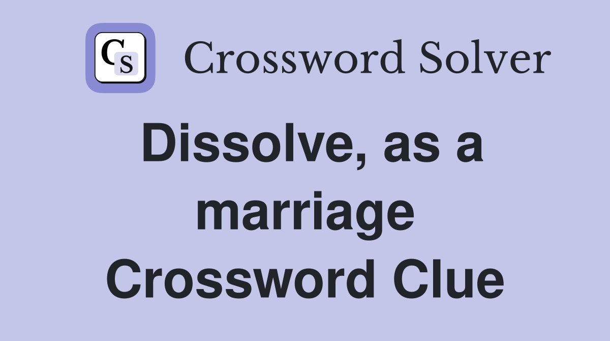 Dissolve, as a marriage Crossword Clue