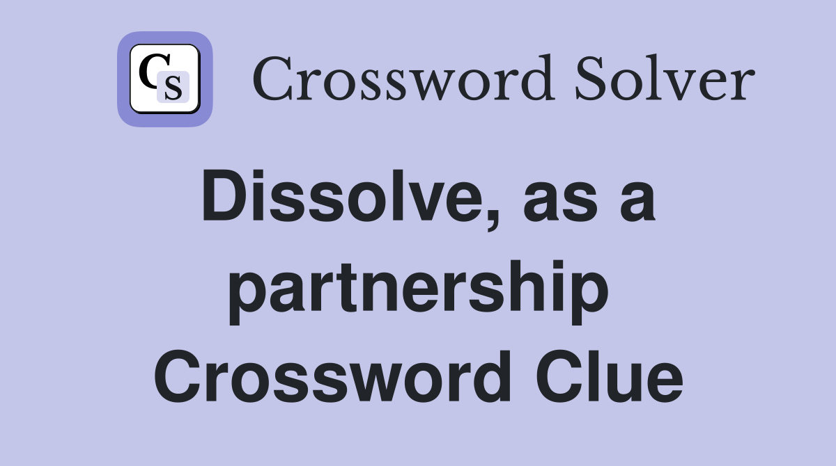 Dissolve, as a partnership Crossword Clue