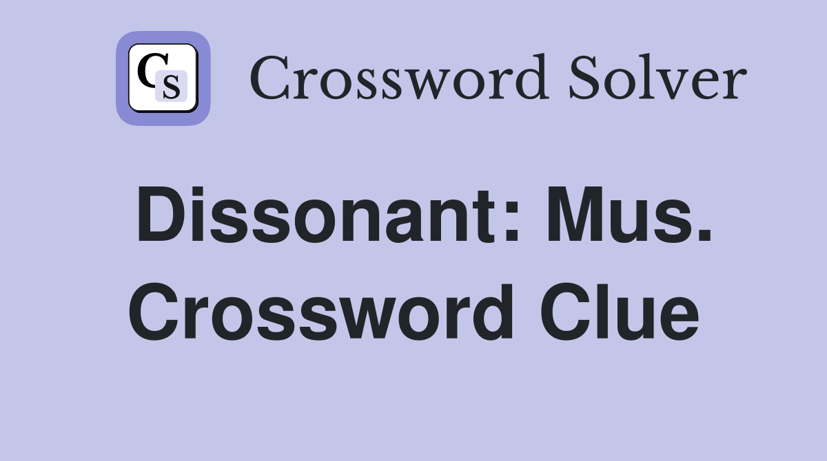 Dissonant: Mus. Crossword Clue