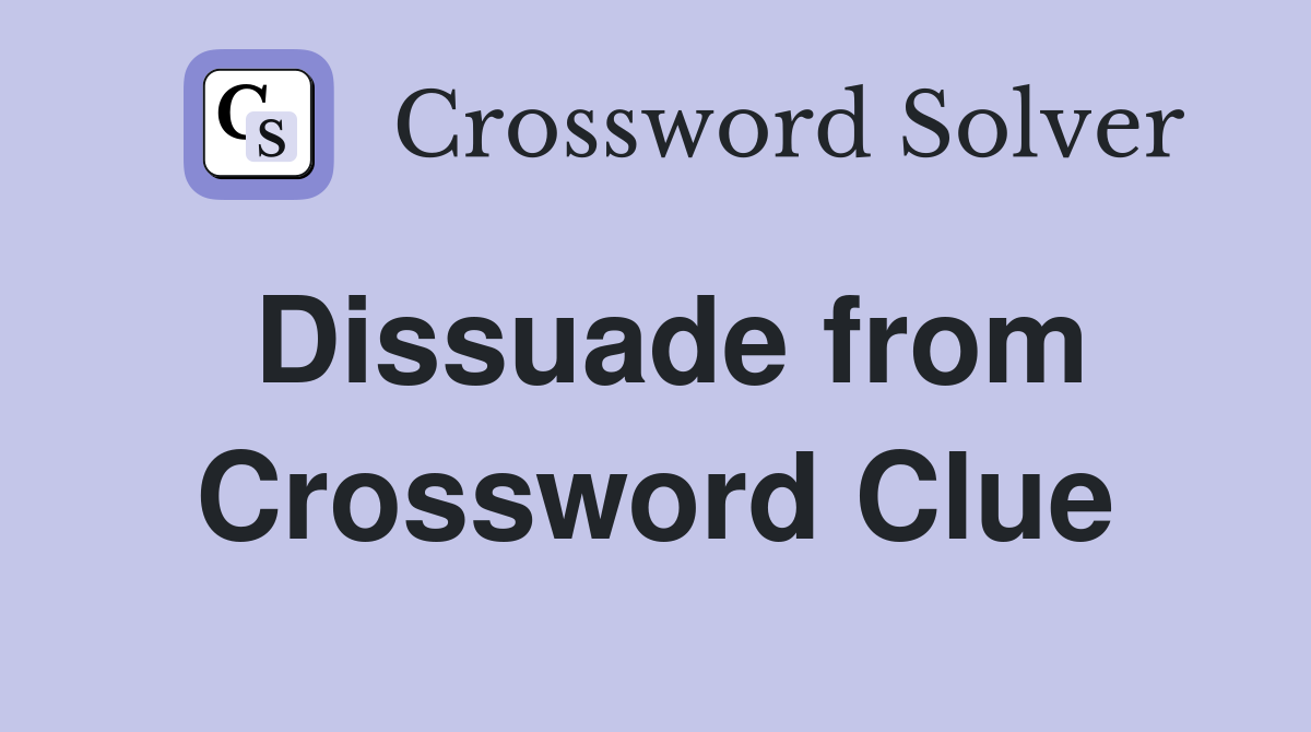 Dissuade from Crossword Clue