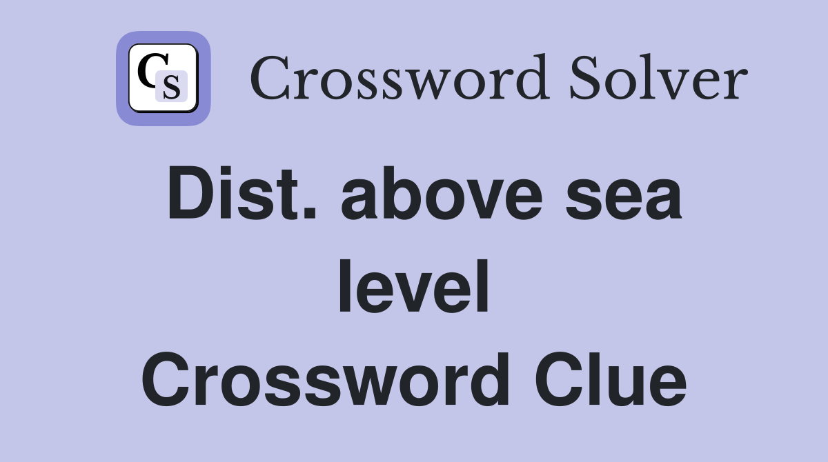 Dist. above sea level Crossword Clue