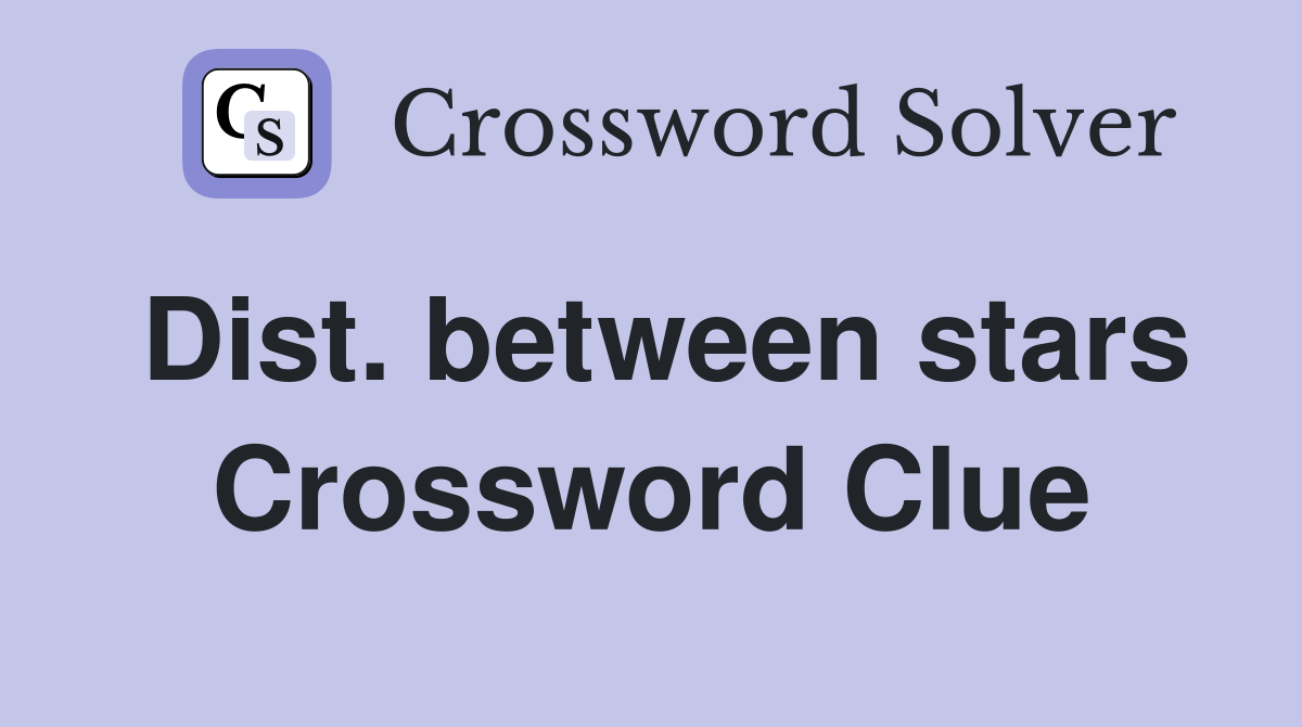 Dist. between stars Crossword Clue