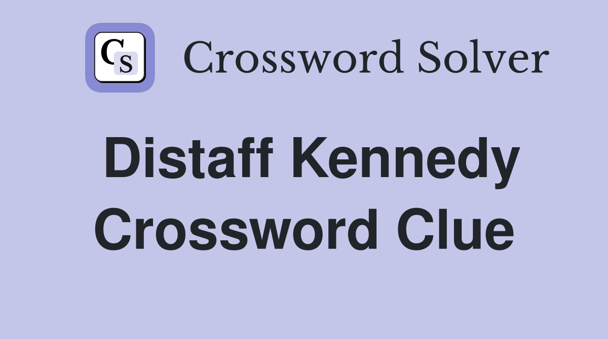 Distaff Kennedy Crossword Clue