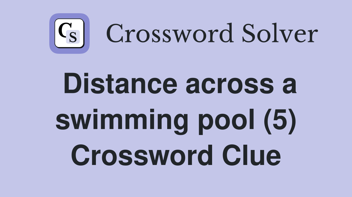 Distance across a swimming pool (5) Crossword Clue