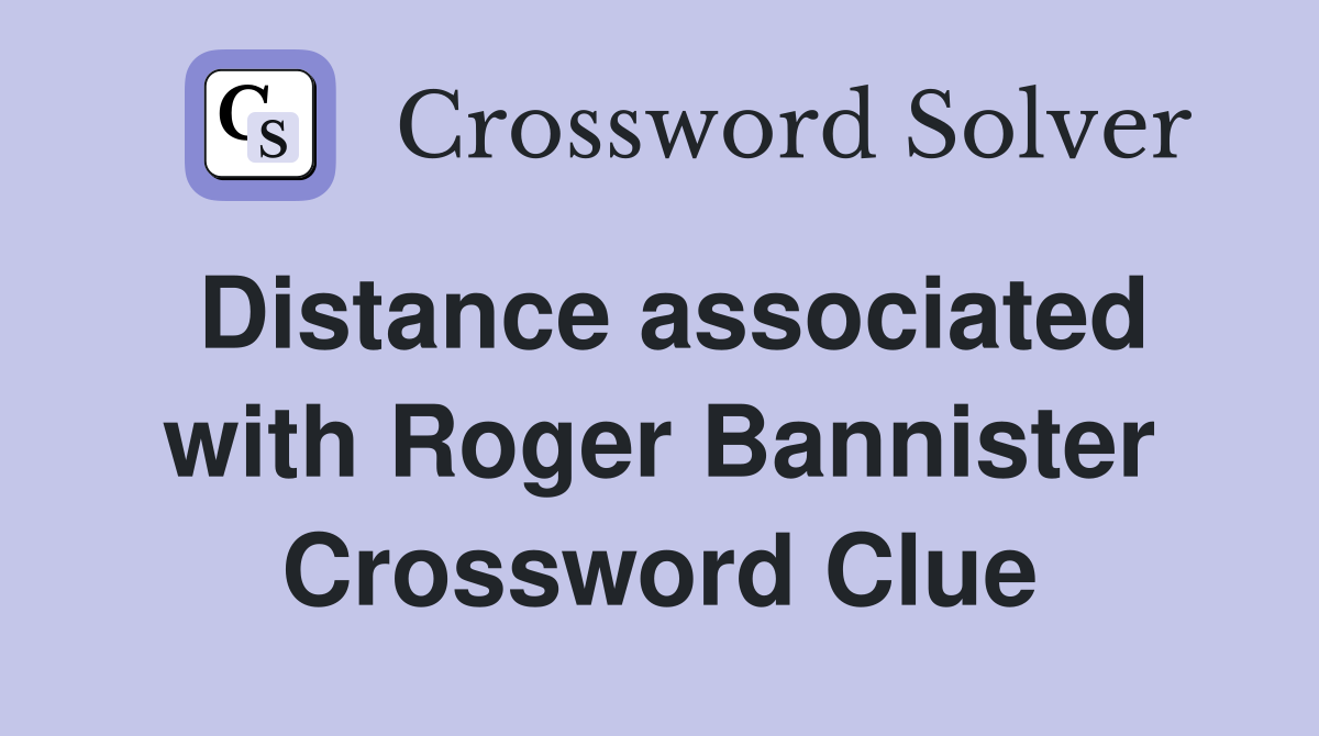 Distance associated with Roger Bannister Crossword Clue