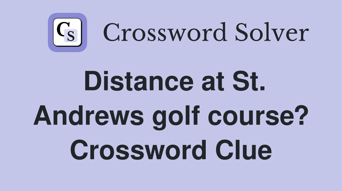 Distance at St. Andrews golf course? Crossword Clue