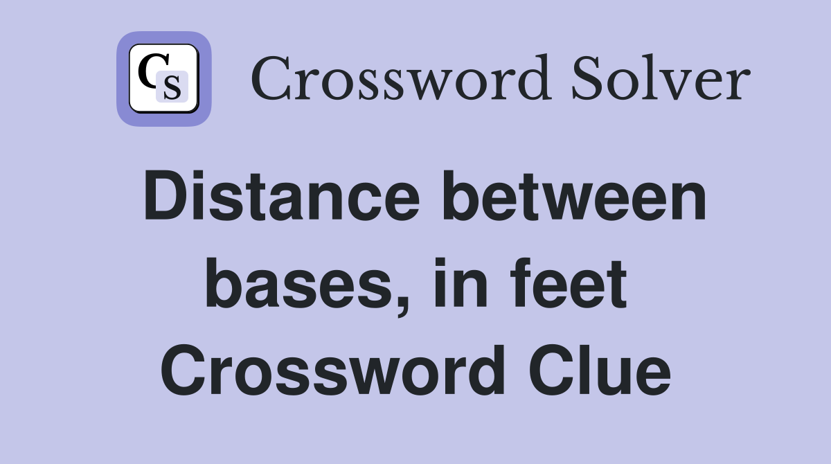 Distance between bases, in feet Crossword Clue